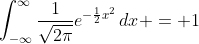 \int_{-\infty}^{\infty}{\frac{1}{\sqrt{2\pi}}e^{-\frac{1}{2}x^2}\,dx} = 1