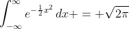 \int_{-\infty}^{\infty}{e^{-\frac{1}{2}x^2}\,dx} = \sqrt{2\pi}