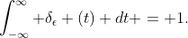 \int_{-\infty}^{\infty} \delta_{\epsilon} (t) dt = 1.
