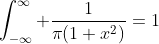\int_{-\infty}^{\infty} \frac{1}{\pi(1+x^2)}=1