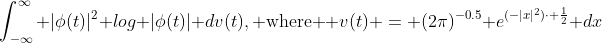 \int_{-\infty}^{\infty} |\phi(t)|^2 log |\phi(t)| dv(t),\text{ where } v(t) = (2\pi)^{-0.5} e^{(-|x|^2)\cdot \frac{1}{2}} dx