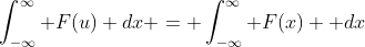 \int_{-\infty}^{\infty} F(u) dx = \int_{-\infty}^{\infty} F(x)  dx