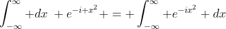 \int_{-\infty}^{\infty} dx\: e^{-i x^2} = \int_{-\infty}^{\infty} e^{-ix^2} dx