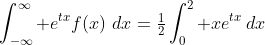 \int_{-\infty}^{\infty} e^{tx}f\!\left(x\right)\,dx=\tfrac{1}{2}\int_0^2 xe^{tx}\,dx