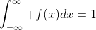 \int_{-\infty}^{\infty} f(x)dx=1