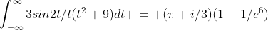 \int_{-\infty}^{\infty}3sin2t/t(t^2+9)dt = (\pi i/3)(1-1/e^6)