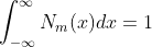\int_{-\infty}^{\infty}N_{m}(x)dx=1