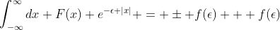 \int_{-\infty}^{\infty}dx F(x) e^{-\epsilon |x|} = \pm f(\epsilon) + f(\epsilon)