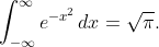 \int_{-\infty}^{\infty}e^{-x^{2}}\,dx=\sqrt{\pi}.