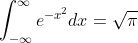 \int_{-\infty}^{\infty}e^{-x^{2}}dx=\sqrt{\pi}