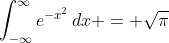 \int_{-\infty}^{\infty}e^{-x^2}\,dx = \sqrt{\pi}