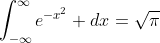 \int_{-\infty}^{\infty}e^{-x^2} dx=\sqrt{\pi}