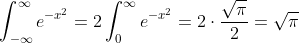 \int_{-\infty}^{\infty}e^{-x^2}=2\int_0^{\infty}e^{-x^2}=2\cdot\frac{\sqrt{\pi}}{2}=\sqrt{\pi}