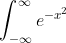 \int_{-\infty}^{\infty}e^{-x^2}~dx = \sqrt\pi 