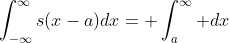 \int_{-\infty}^{\infty}s(x-a)dx= \int_a^\infty dx