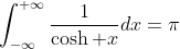 \int_{-\infty}^{+\infty}\frac{1}{\cosh x}dx=\pi