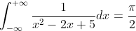 \int_{-\infty}^{+\infty}\frac{1}{x^2-2x+5}dx=\frac{\pi}{2}