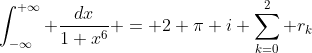 \int_{-\infty}^{+\infty} \frac{dx}{1+x^{6}} = 2 \pi i \sum_{k=0}^{2} r_{k}