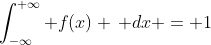 \int_{-\infty}^{+\infty} f(x) \, dx = 1