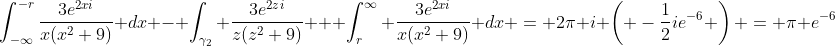 \int_{-\infty}^{-r}\frac{3e^{2xi}}{x(x^2+9)} dx - \int_{\gamma_2} \frac{3e^{2zi}}{z(z^2+9)} + \int_r^{\infty} \frac{3e^{2xi}}{x(x^2+9)} dx = 2\pi i \left( -\frac{1}{2}ie^{-6} \right) = \pi e^{-6}