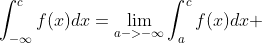 \int_{-\infty}^{c}f(x)dx=\lim_{a->-\infty}\int_{a}^{c}f(x)dx 