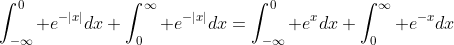 \int_{-\infty}^0 e^{-|x|}dx+\int_{0}^\infty e^{-|x|}dx=\int_{-\infty}^0 e^{x}dx+\int_{0}^\infty e^{-x}dx