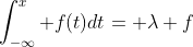 \int_{-\infty}^x f(t)dt= \lambda f