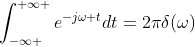 \int_{-\infty }^{+\infty }e^{-j\omega t}dt=2\pi\delta(\omega)