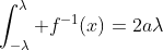 \int_{-\lambda}^{\lambda} f^{-1}(x)=2a\lambda