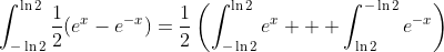 \int_{-\ln2}^{\ln2}\frac{1}{2}(e^{x}-e^{-x})=\frac{1}{2}\left(\int_{-\ln2}^{\ln2}e^{x} + \int_{\ln2}^{-\ln2}e^{-x}\right)