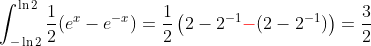 \int_{-\ln2}^{\ln2}\frac{1}{2}(e^{x}-e^{-x})=\frac{1}{2}\left(2-2^{-1}{\color{red}-}(2-2^{-1})\right)=\frac{3}{2}