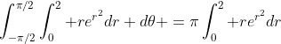 \int_{-\pi/2}^{\pi/2}\int_0^2 re^{r^2}dr d\theta =\pi\int_0^2 re^{r^2}dr