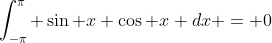 \int_{-\pi}^{\pi} \sin x \cos x dx = 0