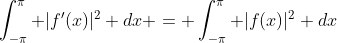 \int_{-\pi}^{\pi} |f'(x)|^2 dx = \int_{-\pi}^{\pi} |f(x)|^2 dx