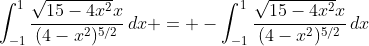 \int_{-1}^{1}\frac{\sqrt{15-4x^{2}}x}{(4-x^2)^{5/2}}\,dx = -\int_{-1}^{1}\frac{\sqrt{15-4x^{2}}x}{(4-x^2)^{5/2}}\,dx