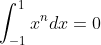 \int_{-1}^{1}x^ndx=0