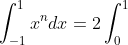 \int_{-1}^{1}x^ndx=2\int_{0}^{1}