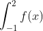 \int_{-1}^{2}f(x)~dx=5