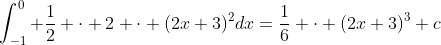 \int_{-1}^0 \frac{1}{2} \cdot 2 \cdot (2x+3)^2dx=\frac{1}{6} \cdot (2x+3)^3+c