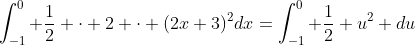 \int_{-1}^0 \frac{1}{2} \cdot 2 \cdot (2x+3)^2dx=\int_{-1}^0 \frac{1}{2} u^2 du