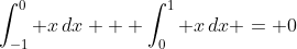 \int_{-1}^0 x\,dx + \int_0^1 x\,dx = 0