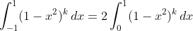 \int_{-1}^1(1-x^2)^k\,dx=2\int_0^1(1-x^2)^k\,dx