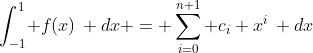 \int_{-1}^1\! f(x)\, dx = \sum_{i=0}^{n+1} c_i x^i\, dx