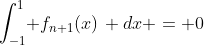 \int_{-1}^1\! f_{n+1}(x)\, dx = 0