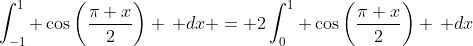 \int_{-1}^1 \cos\left(\frac{\pi x}{2}\right) \, dx = 2\int_0^1 \cos\left(\frac{\pi x}{2}\right) \, dx