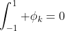 \int_{-1}^1 \phi_k=0