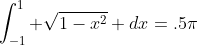 \int_{-1}^1 \sqrt{1-x^2} dx=.5\pi