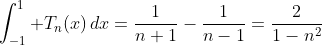 \int_{-1}^1 T_n(x)\,dx=\frac{1}{n+1}-\frac{1}{n-1}=\frac{2}{1-n^2}