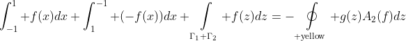 \int_{-1}^1 f(x)dx+\int_{1}^{-1} (-f(x))dx+\mathop\int\limits_{\Gamma_1+\Gamma_2} f(z)dz=-\mathop\oint\limits_{\text{+yellow}} g(z)A_2(f)dz