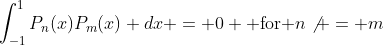 \int_{-1}^1P_n(x)P_m(x) dx = 0 \mbox{ for }n\not = m